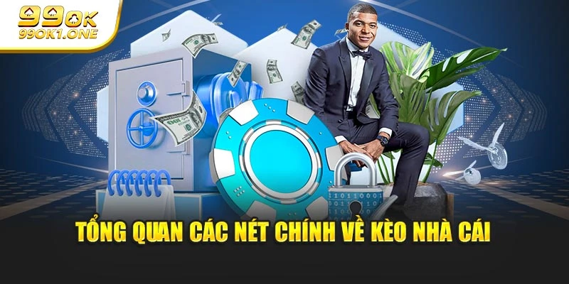 Tổng quan các nét chính về kèo nhà cái